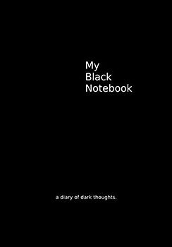 My Black Notebook: A Diary of Dark Thoughts (Mood Journals, Band 1)