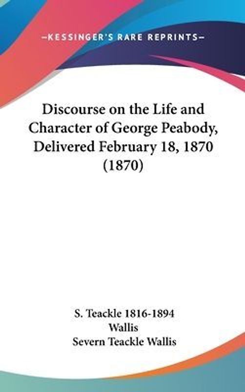 Discourse On The Life And Character Of George Peabody, Delivered February 18, 1870 (1870)
