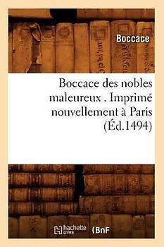 Boccace Des Nobles Maleureux . Imprimé Nouvellement À Paris (Éd.1494)