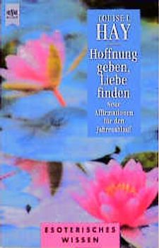 Hoffnung geben, Liebe finden. Neue Affirmationen für den Jahresablauf