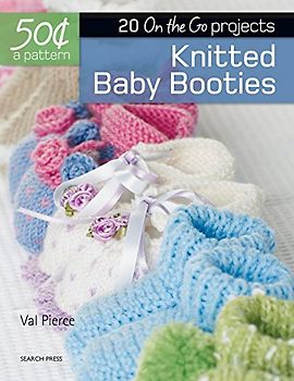 Knitted Baby Booties: 20 On-the-Go projects (50 Cents a Pattern)