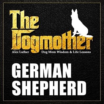 The Dogmother: German Shepherd: (Dog Mom Wisdom & Life Lessons)