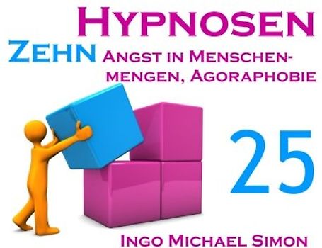 Zehn Hypnosen. Band 25: Angst in Menschenmengen, Agoraphobie