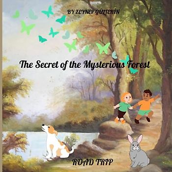 The Secret of the Mysterious Forest,Road Trip,a story about the many wonders that exist at space for ages 2-9,Funny,Adventure of chıldren, secret ... book: Animals, nature, toys, vehicles