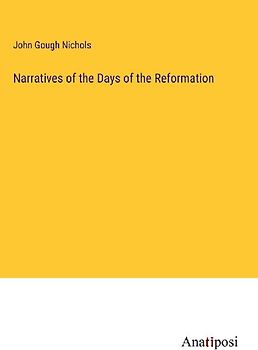 Narratives of the Days of the Reformation