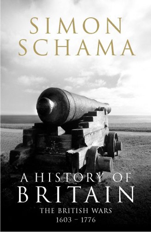 A History of Britain - Volume 2: The British Wars 1603 - 1776 - Simon Schama