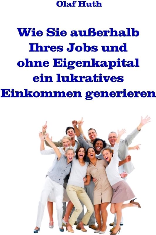 Wie Sie außerhalb Ihres Jobs und ohne Eigenkapital ein lukratives Einkommen generieren
