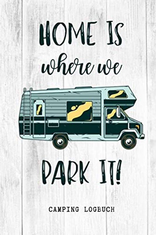 HOME IS WHERE WE PARK IT CAMPING LOGBUCH: Camping Logbuch punktiert für Reisen mit Camper, Van, Wohnwagen oder Wohnmobil zum Eintragen | Reisetagebuch | Vanlife Zubehör | Wohnmobil Geschenk