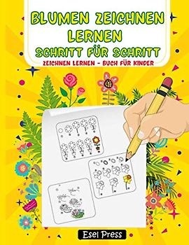 Blumen Zeichnen Lernen Schritt für Schritt: Zeichnen lernen Buch für Kinder