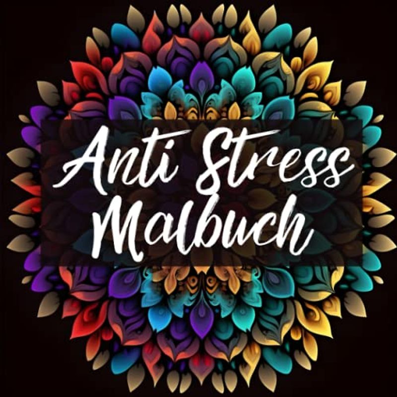Anti Stress Malbuch: Ein Mandala Malbuch für Erwachsene