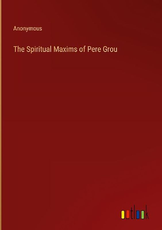 The Spiritual Maxims of Pere Grou