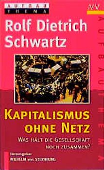 Kapitalismus ohne Netz. Was hält die Gesellschaft noch zusammen?