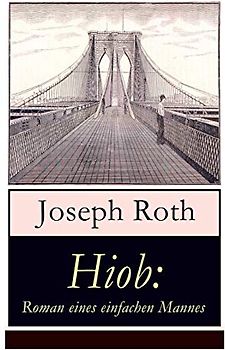 Hiob: Roman eines einfachen Mannes: Leidensweg des jüdisch-orthodoxen Toralehrers Mendel - Schicksalsschläge, durch die sein Glaube an Gott auf eine harte Probe gestellt ist