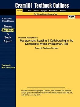 Cram101 Textbook Outlines: Outlines & Highlights for Management: Leading & Collaborating in the Competitive World by Bateman, ISB - Cram101 Textbook Reviews