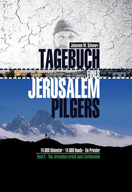 Tagebuch eines Jerusalempilgers: Band 2 - 14.000 Kilometer, 14.000 Hunde, Ein Priester - Vom Jerusalem zurück nach Liechtenstein - Johannes Maria Schwarz [Gebundene Ausgabe]