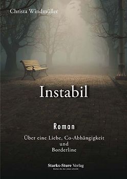 Instabil. Roman. Über eine Liebe, Co-Abhängigkeit und Borderline