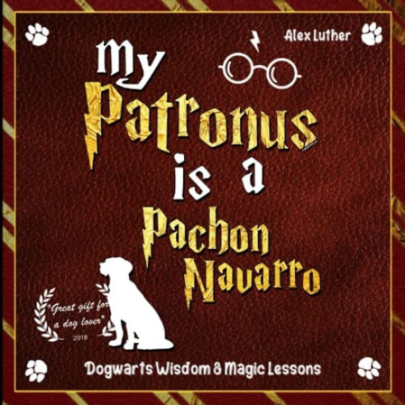My Patronus is a Pachon Navarro: Dogwarts Wisdom & Magic Lessons