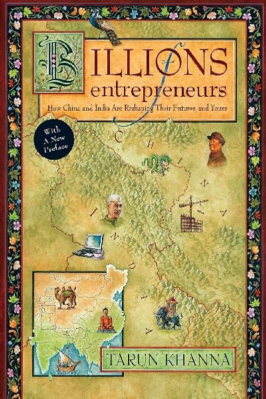 Billions of Entrepreneurs: How China and India Are Reshaping Their Futures--And Yours - Khanna, Tarun