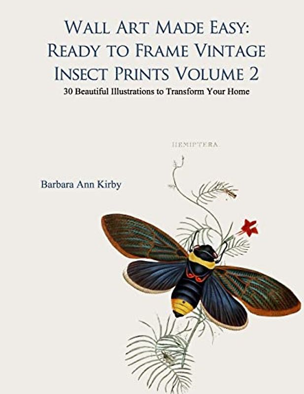 Wall Art Made Easy: Ready to Frame Vintage Insect Prints Volume 2: 30 Beautiful Illustrations to Transform Your Home (Insects, Band 2)