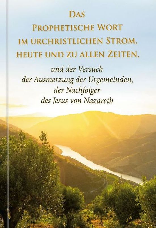 Das Prophetische Wort im urchristlichen Strom, heute und zu allen Zeiten -