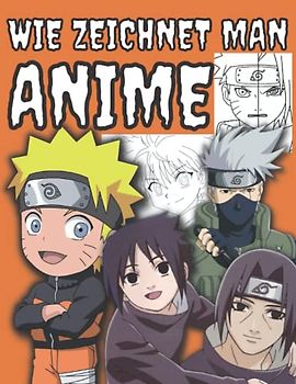 wie zeichnet man anime: Enthält Wie zeichnet man Manga, Chibi, Körper, Cartoon-Gesichter Zeichenbuch Wie man Anime zeichnet und wer Anime liebt Malbuch Wie man Anime und Manga zeichnet
