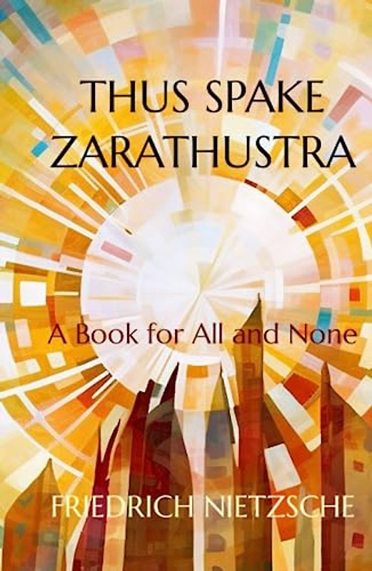 Thus Spake Zarathustra (Illustrated Edition): A Book for All and None