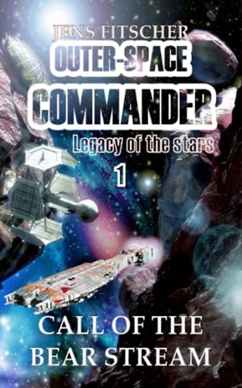 Call of the Bear Stream: Legacy of the stars (OUTER-SPACE COMMANDER (Legacy of the stars), Band 1)