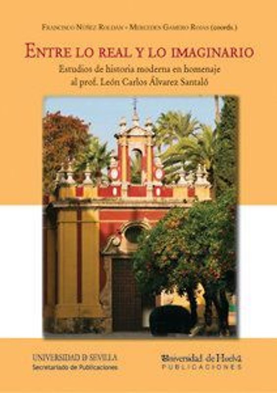 Entre lo real y lo imaginario : estudios de historia moderna en homenaje al prof. León Carlos Álvarez Santaló