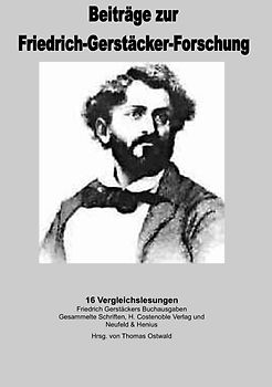 Beiträge zur Friedrich-Gerstäcker-Forschung / 16 Vergleichslesungen der Werke Friedrich Gerstäckers