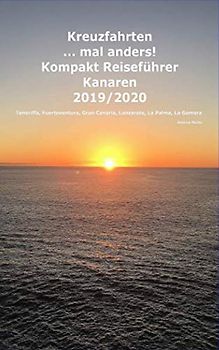 Kreuzfahrten ..mal anders! Kompakt Reiseführer Kanaren 2019/2020: Teneriffa, Fuerteventura, Gran Canaria, Lanzarote, La Palma, La Gomera