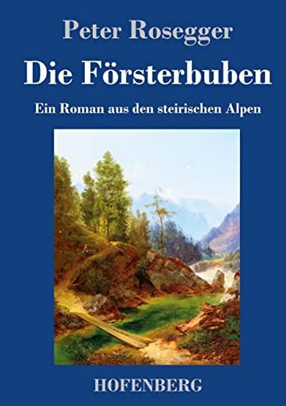 Die Försterbuben: Ein Roman aus den steirischen Alpen