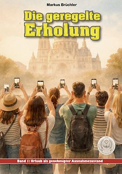 Die geregelte Erholung, Band 1: Urlaub als genehmigter Ausnahmezustand