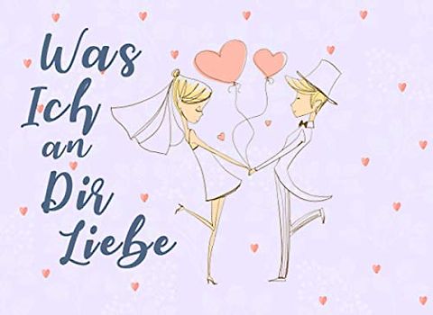 Was Ich an Dir Liebe | Ausfüllbuch für Verliebte: Gründe, warum Ich Dich Liebe Buch zum Ausfüllen und selbst gestalten | Romantisches Geschenk zum Valentinstag, Hochzeitstag, Geburtstag