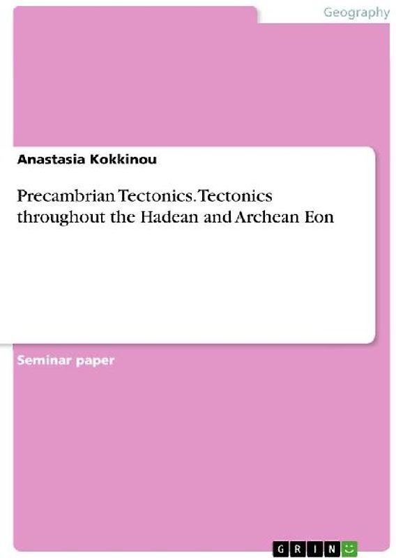 Precambrian Tectonics. Tectonics throughout the Hadean and Archean Eon