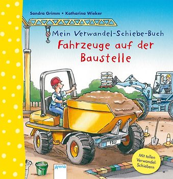 Mein Verwandel-Schiebe-Buch. Fahrzeuge auf der Baustelle