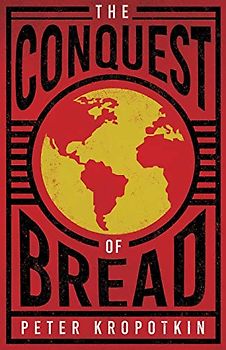 The Conquest of Bread: With an Excerpt from Comrade Kropotkin by Victor Robinson