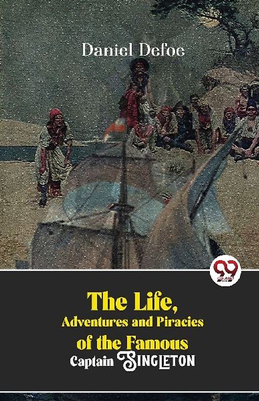 The Life, Adventures And Piracies Of The Famous Captain Singleton