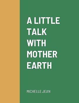A LITTLE TALK WITH MOTHER EARTH