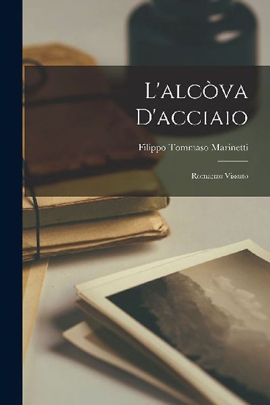 L'alcòva d'acciaio; romanzo vissuto