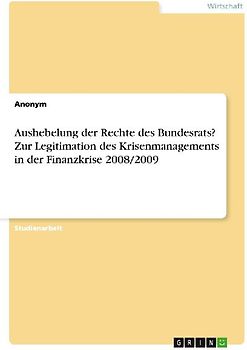 Aushebelung der Rechte des Bundesrats? Zur Legitimation des Krisenmanagements in der Finanzkrise 2008/2009