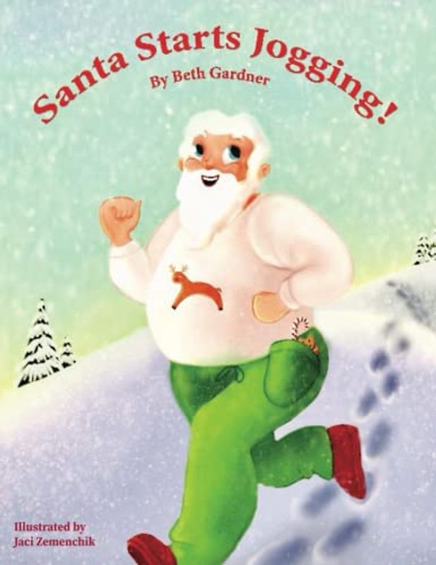 Santa Starts Jogging: By Beth Gardner