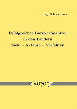 Erfolgreicher Bürokratieabbau in den Ländern.  Ziele ? Akteure ? Verfahren