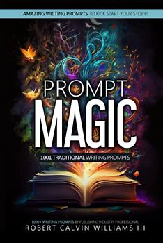 Prompt Magic: 1001 Traditional Writing Prompts