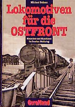 Lokomotiven für die Ostfront. Menschen und Maschinen im Zweiten Weltkrieg