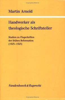 Handwerker als theologische Schriftsteller. Studien zu Flugschriften der frühen Reformation (1523-1525)