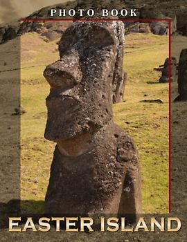 Easter Island Photo Book: The Remotest Places in Photo Album with 30 High Images | Decor as Gifts for Travel Lovers, Teens, Adults | Any Occasion Gifts | Birthday | To Anxiety Relief