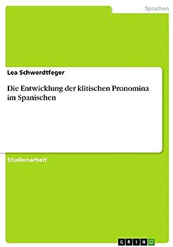 Die Entwicklung der klitischen Pronomina im Spanischen