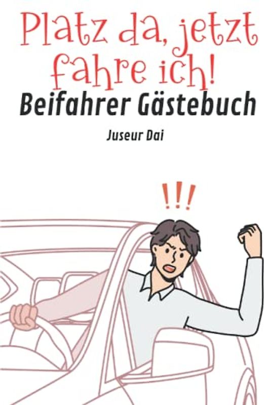 Platz da, jetzt fahre ich! Beifahrer Gästebuch: Ein Geschenk zum bestandenen Führerschein und ein lustiger Begleiter aller Fahranfänger