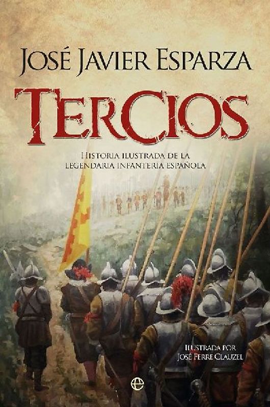 Tercios : historia ilustrada de la legendaria infantería española