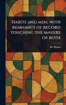 Habits and Men, With Remnants of Record Touching the Makers of Both
